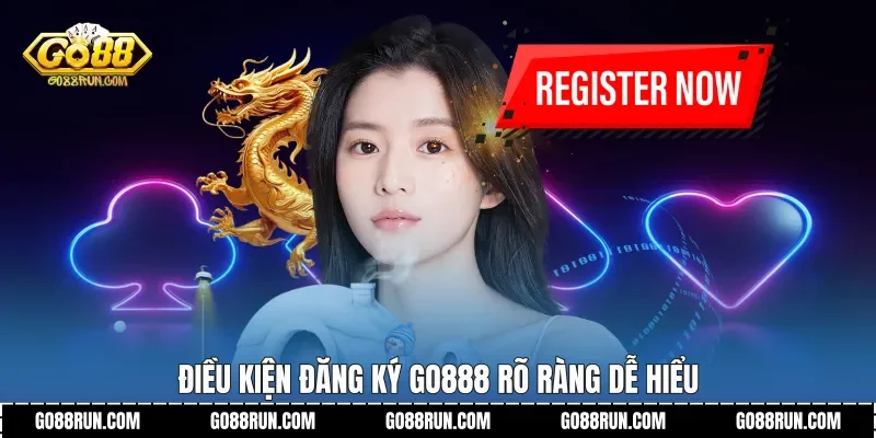 Điều kiện đăng ký Go888 rõ ràng dễ hiểu