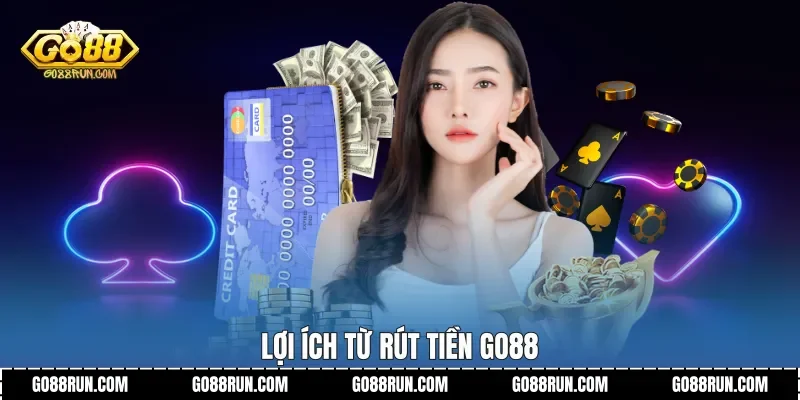 Lợi ích từ Rút tiền Go88