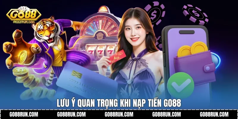 Lưu ý quan trọng khi Nạp tiền Go88