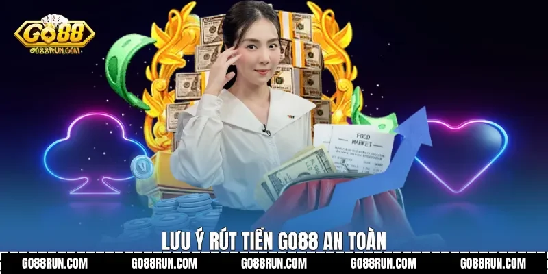 Lưu ý Rút tiền Go88 an toàn