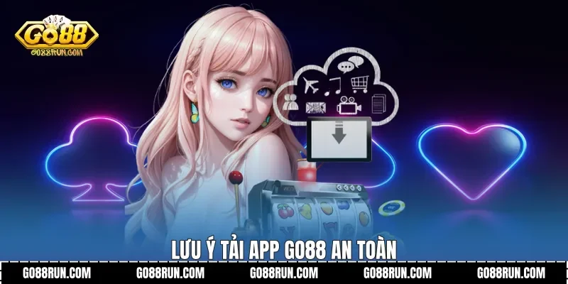 Lưu ý Tải app Go88 an toàn