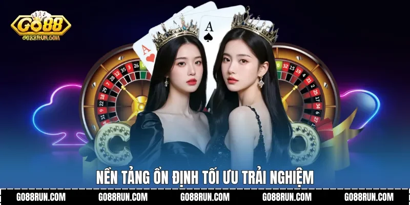 Nền tảng ổn định tối ưu trải nghiệm