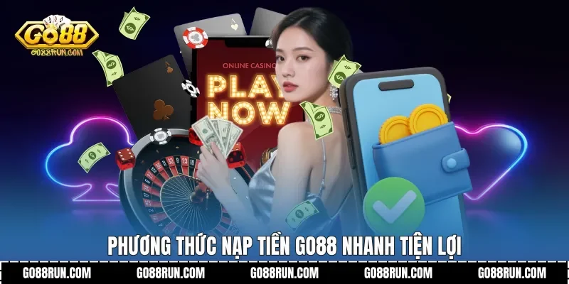 Phương thức nạp tiền Go88 nhanh tiện lợi