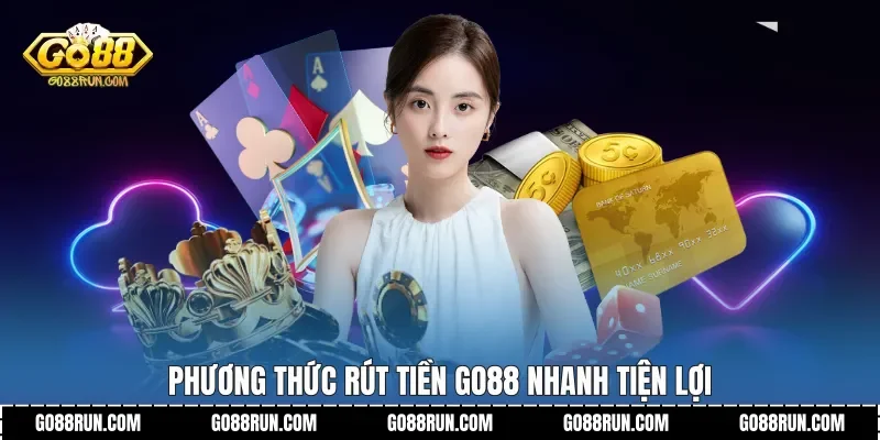 Phương thức Rút tiền Go88 nhanh tiện lợi