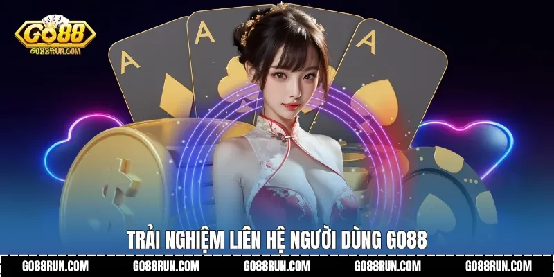Trải nghiệm Liên hệ người dùng Go88