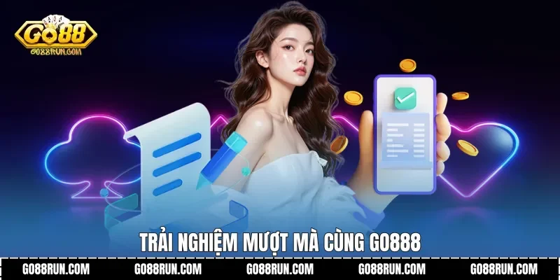 Trải nghiệm mượt mà cùng Go888